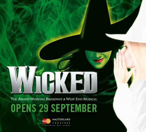 WICKED -The Musical now opens at MasterCard Theatres at Marina Bay Sands